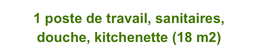 1 poste de travail, sanitaires, douche, kitchenette (18 m2)